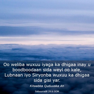 Picture 03 - Sabuurradii 29:6 SOM - Oo weliba wuxuu iyaga ka dhigaa inay u - Bible Verse Picture