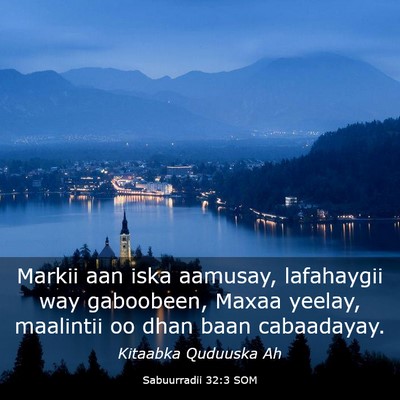 Picture 03 - Sabuurradii 32:3 SOM - Markii aan iska aamusay, lafahaygii way - Bible Verse Picture