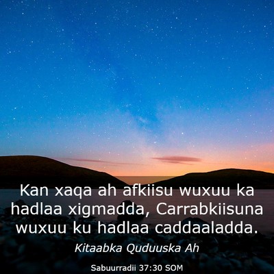 Picture 03 - Sabuurradii 37:30 SOM - Kan xaqa ah afkiisu wuxuu ka hadlaa xigmadda, - Bible Verse Picture