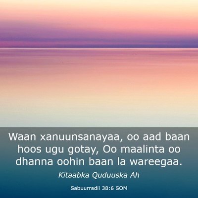 Picture 03 - Sabuurradii 38:6 SOM - Waan xanuunsanayaa, oo aad baan hoos ugu gotay, - Bible Verse Picture