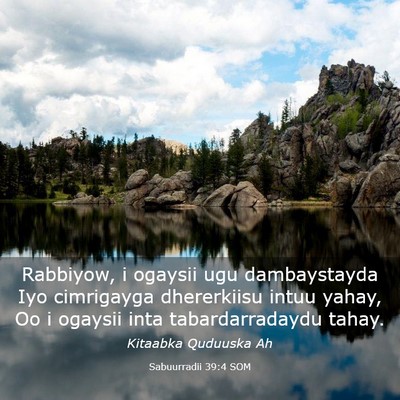 Picture 03 - Sabuurradii 39:4 SOM - Rabbiyow, i ogaysii ugu dambaystayda Iyo - Bible Verse Picture