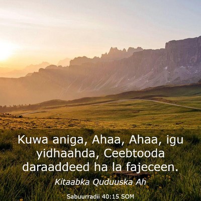 Picture 03 - Sabuurradii 40:15 SOM - Kuwa aniga, Ahaa, Ahaa, igu yidhaahda, Ceebtooda - Bible Verse Picture