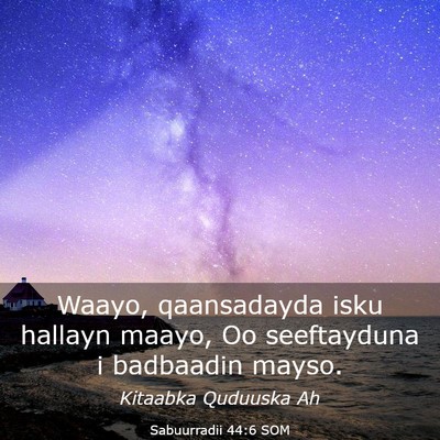 Picture 03 - Sabuurradii 44:6 SOM - Waayo, qaansadayda isku hallayn maayo, Oo - Bible Verse Picture