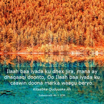 Picture 03 - Sabuurradii 46:5 SOM - Ilaah baa iyada ku dhex jira, mana ay dhaqaaqi - Bible Verse Picture