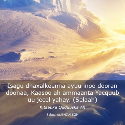 Picture 03 - Sabuurradii 47:4 SOM - Isagu dhaxalkeenna ayuu inoo dooran doonaa, - Bible Verse Picture