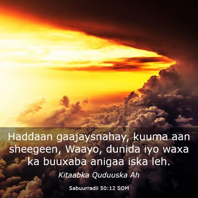 Picture 03 - Sabuurradii 50:12 SOM - Haddaan gaajaysnahay, kuuma aan sheegeen, Waayo, - Bible Verse Picture