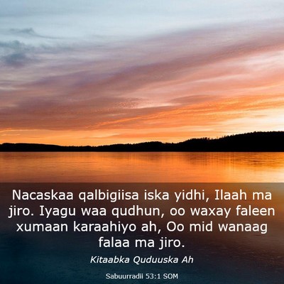 Picture 03 - Sabuurradii 53:1 SOM - Nacaskaa qalbigiisa iska yidhi, Ilaah ma jiro. - Bible Verse Picture