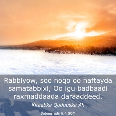Picture 03 - Sabuurradii 6:4 SOM - Rabbiyow, soo noqo oo naftayda samatabbixi, Oo - Bible Verse Picture