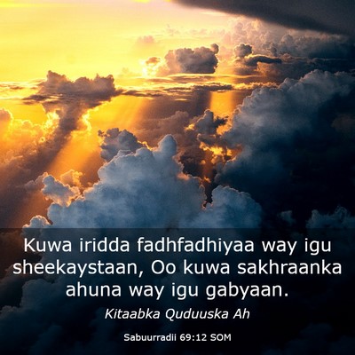 Picture 03 - Sabuurradii 69:12 SOM - Kuwa iridda fadhfadhiyaa way igu sheekaystaan, Oo - Bible Verse Picture