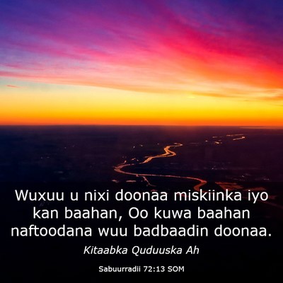 Picture 03 - Sabuurradii 72:13 SOM - Wuxuu u nixi doonaa miskiinka iyo kan baahan, Oo - Bible Verse Picture