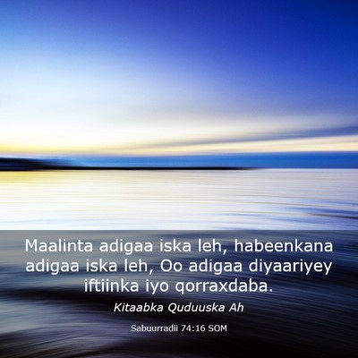 Picture 03 - Sabuurradii 74:16 SOM - Maalinta adigaa iska leh, habeenkana adigaa iska - Bible Verse Picture