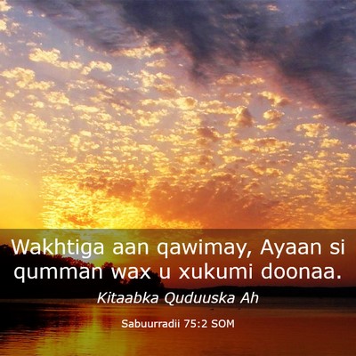 Picture 03 - Sabuurradii 75:2 SOM - Wakhtiga aan qawimay, Ayaan si qumman wax u - Bible Verse Picture
