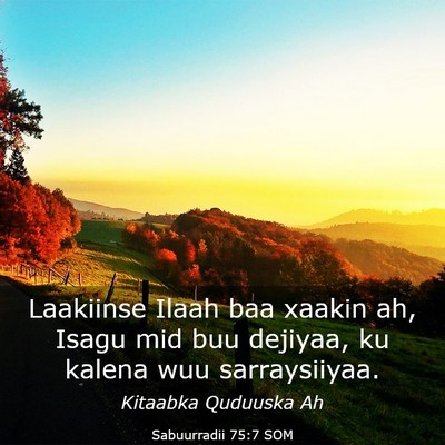 Picture 03 - Sabuurradii 75:7 SOM - Laakiinse Ilaah baa xaakin ah, Isagu mid buu - Bible Verse Picture