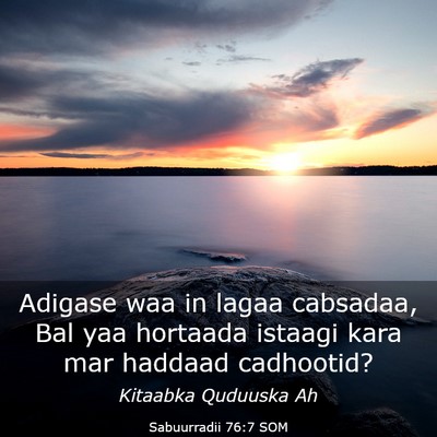 Picture 03 - Sabuurradii 76:7 SOM - Adigase waa in lagaa cabsadaa, Bal yaa hortaada - Bible Verse Picture