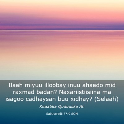 Picture 03 - Sabuurradii 77:9 SOM - Ilaah miyuu illoobay inuu ahaado mid raxmad - Bible Verse Picture