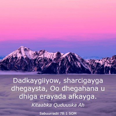 Picture 03 - Sabuurradii 78:1 SOM - Dadkaygiiyow, sharcigayga dhegaysta, Oo dhegahana - Bible Verse Picture
