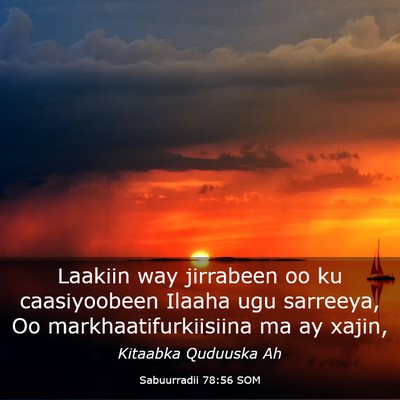 Picture 03 - Sabuurradii 78:56 SOM - Laakiin way jirrabeen oo ku caasiyoobeen Ilaaha - Bible Verse Picture