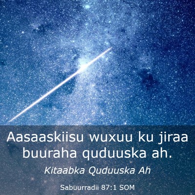 Picture 03 - Sabuurradii 87:1 SOM - Aasaaskiisu wuxuu ku jiraa buuraha quduuska - Bible Verse Picture