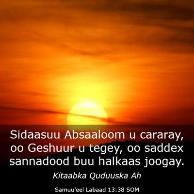 Picture 03 - Samuu'eel Labaad 13:38 SOM - Sidaasuu Absaaloom u cararay, oo Geshuur u tegey, - Bible Verse Picture