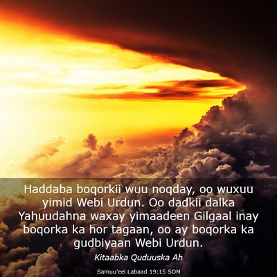 Picture 03 - Samuu'eel Labaad 19:15 SOM - Haddaba boqorkii wuu noqday, oo wuxuu yimid Webi - Bible Verse Picture