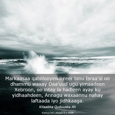 Picture 03 - Samuu'eel Labaad 5:1 SOM - Markaasaa qabiilooyinkii reer binu Israa'iil oo - Bible Verse Picture