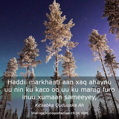 Picture 03 - Sharciga Kunoqoshadiisa 19:16 SOM - Haddii markhaati aan xaq ahaynu uu nin ku kaco oo - Bible Verse Picture