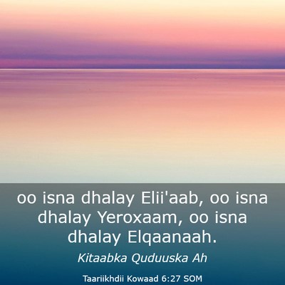 Picture 03 - Taariikhdii Kowaad 6:27 SOM - oo isna dhalay Elii'aab, oo isna dhalay Yeroxaam, - Bible Verse Picture