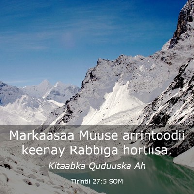 Picture 03 - Tirintii 27:5 SOM - Markaasaa Muuse arrintoodii keenay Rabbiga - Bible Verse Picture