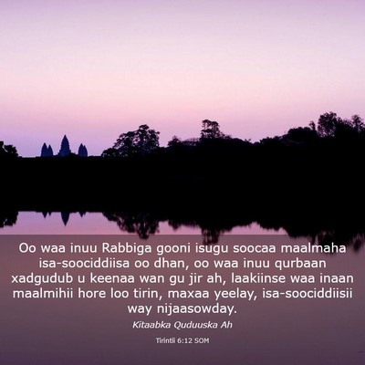 Picture 03 - Tirintii 6:12 SOM - Oo waa inuu Rabbiga gooni isugu soocaa maalmaha - Bible Verse Picture