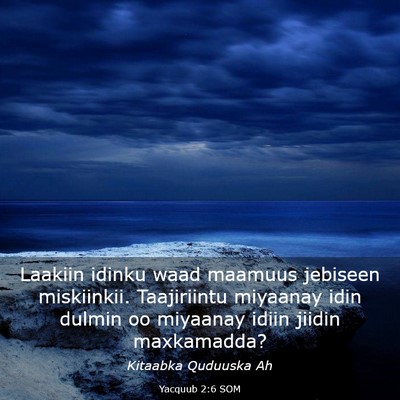 Picture 03 - Yacquub 2:6 SOM - Laakiin idinku waad maamuus jebiseen miskiinkii. - Bible Verse Picture