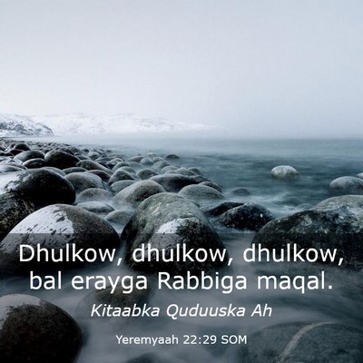 Picture 03 - Yeremyaah 22:29 SOM - Dhulkow, dhulkow, dhulkow, bal erayga Rabbiga - Bible Verse Picture