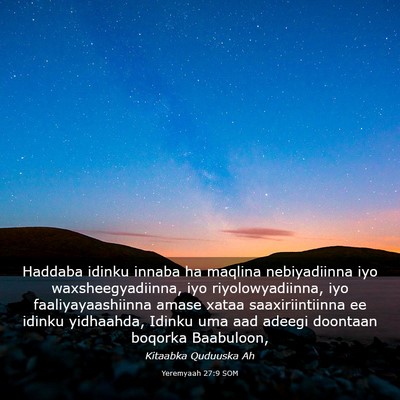 Picture 03 - Yeremyaah 27:9 SOM - Haddaba idinku innaba ha maqlina nebiyadiinna iyo - Bible Verse Picture