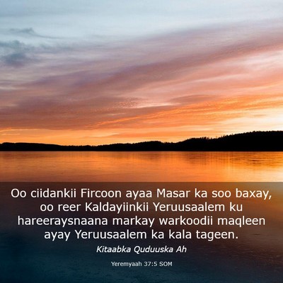 Picture 03 - Yeremyaah 37:5 SOM - Oo ciidankii Fircoon ayaa Masar ka soo baxay, oo - Bible Verse Picture