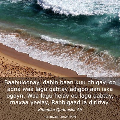 Picture 03 - Yeremyaah 50:24 SOM - Baabuloonay, dabin baan kuu dhigay, oo adna waa - Bible Verse Picture