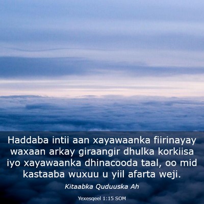 Picture 03 - Yexesqeel 1:15 SOM - Haddaba intii aan xayawaanka fiirinayay waxaan - Bible Verse Picture