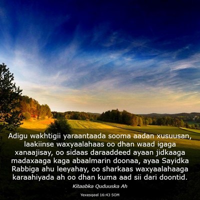 Picture 03 - Yexesqeel 16:43 SOM - Adigu wakhtigii yaraantaada sooma aadan xusuusan, - Bible Verse Picture