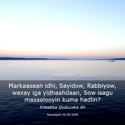 Picture 03 - Yexesqeel 20:49 SOM - Markaasaan idhi, Sayidow, Rabbiyow, waxay iga - Bible Verse Picture