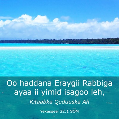 Picture 03 - Yexesqeel 22:1 SOM - Oo haddana Eraygii Rabbiga ayaa ii yimid isagoo - Bible Verse Picture