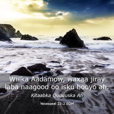 Picture 03 - Yexesqeel 23:2 SOM - Wiilka Aadamow, waxaa jiray laba naagood oo isku - Bible Verse Picture