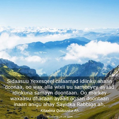 Picture 03 - Yexesqeel 24:24 SOM - Sidaasuu Yexesqeel calaamad idiinku ahaan doonaa, - Bible Verse Picture
