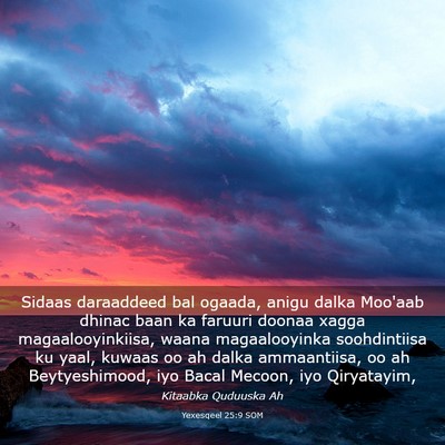 Picture 03 - Yexesqeel 25:9 SOM - Sidaas daraaddeed bal ogaada, anigu dalka Moo'aab - Bible Verse Picture