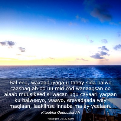 Picture 03 - Yexesqeel 33:32 SOM - Bal eeg, waxaad iyaga u tahay sida balwo caashaq - Bible Verse Picture