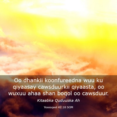 Picture 03 - Yexesqeel 42:18 SOM - Oo dhankii koonfureedna wuu ku qiyaasay - Bible Verse Picture