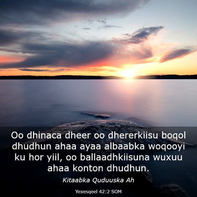 Picture 03 - Yexesqeel 42:2 SOM - Oo dhinaca dheer oo dhererkiisu boqol dhudhun - Bible Verse Picture
