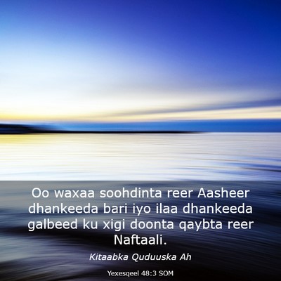 Picture 03 - Yexesqeel 48:3 SOM - Oo waxaa soohdinta reer Aasheer dhankeeda bari - Bible Verse Picture