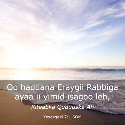 Picture 03 - Yexesqeel 7:1 SOM - Oo haddana Eraygii Rabbiga ayaa ii yimid isagoo - Bible Verse Picture