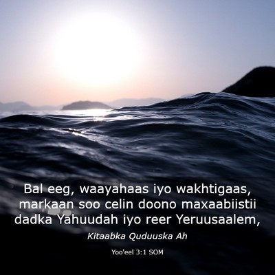 Picture 03 - Yoo'eel 3:1 SOM - Bal eeg, waayahaas iyo wakhtigaas, markaan soo - Bible Verse Picture