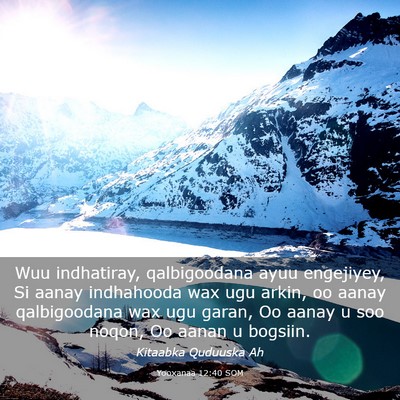 Picture 03 - Yooxanaa 12:40 SOM - Wuu indhatiray, qalbigoodana ayuu engejiyey, Si - Bible Verse Picture