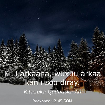 Picture 03 - Yooxanaa 12:45 SOM - Kii i arkaana, wuxuu arkaa kan i soo - Bible Verse Picture