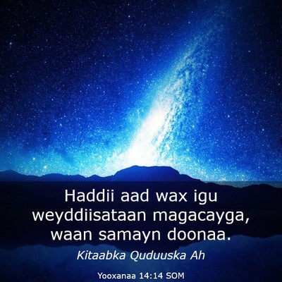 Picture 03 - Yooxanaa 14:14 SOM - Haddii aad wax igu weyddiisataan magacayga, waan - Bible Verse Picture